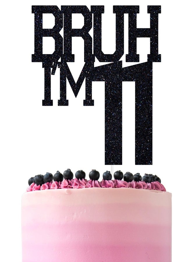 ZACHAKO Black Glitter Bruh I'm 11 Cake Topper, Happy 11th Birthday/Bro I'm 11, Funny 11th Birthday Party Decorations - Image 1